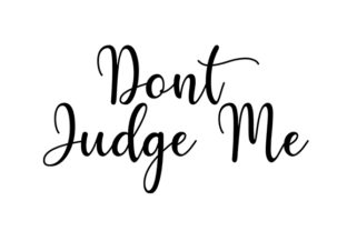 Dont Judge Me Quote Craft Design