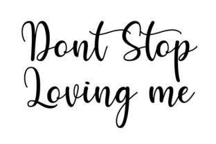 Dont Stop Loving Me Quote Craft Design