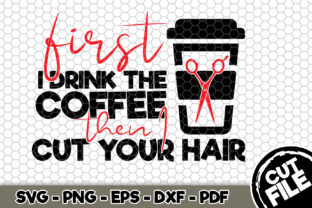 First I Drink Coffee then I Cut Hair: Graphics and Crafts