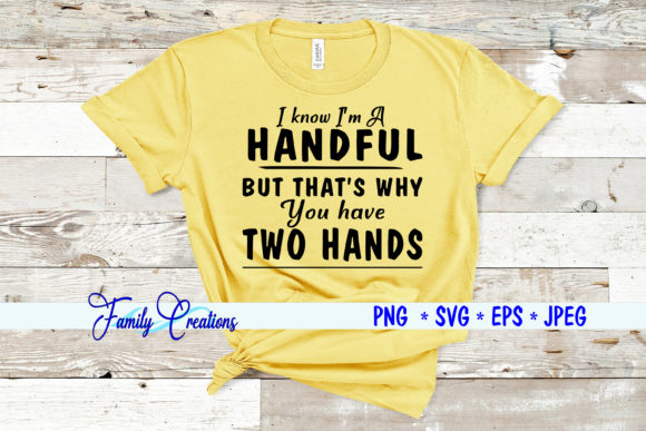 I Know I M a Handful Quote Graphics
