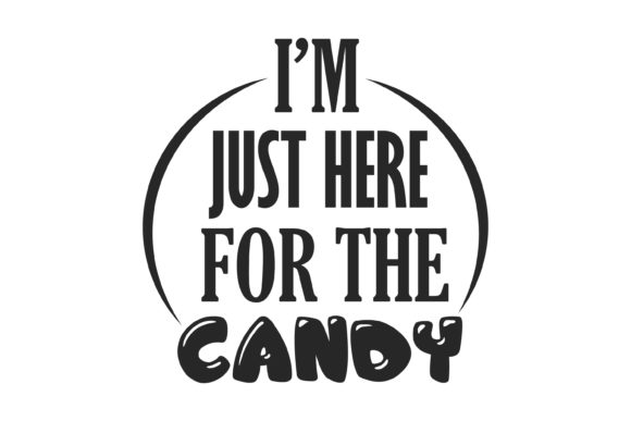 I'm Just Here for the Candy Graphics & Crafts