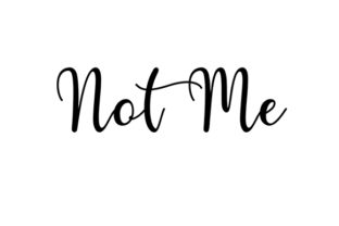 Not Me Quote Craft Design: Graphics for Crafts
