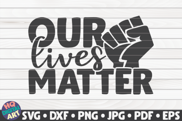 Our Lives Matter BLM Quote: Graphics and Crafts for Impact