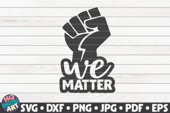 We Matter BLM Quote Graphics & Crafts